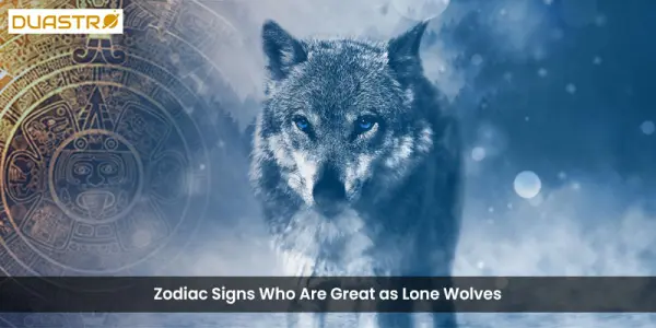 Zodiac Signs Who Are Great as Lone Wolves